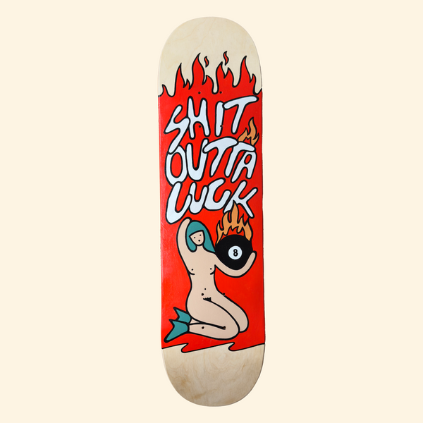 Shit Outta Luck- Hand Painted Skate Deck